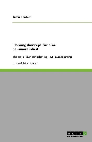 Planungskonzept für eine Seminareinheit: Thema: Bildungsmarketing - Milieumarketing
