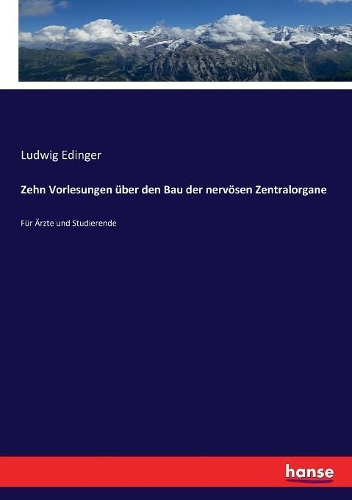 Zehn Vorlesungen über den Bau der nervösen Zentralorgane
