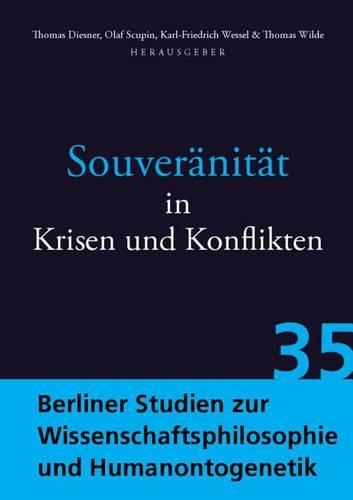 Souveranitat in Krisen Und Konflikten: (35 Berliner Studien Zur Wissenschaftsphilosophie Und Humanontog)