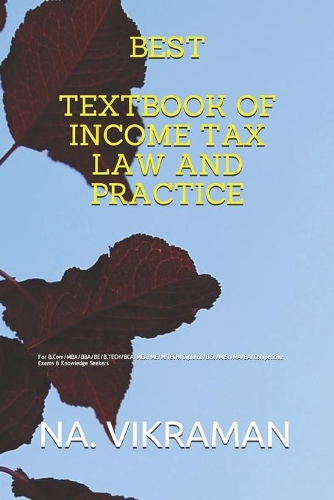 Best Textbook of Income Tax Law and Practice: For B.Com/MBA/BBA/BE/B.TECH/BCA/MCA/ME/M.TECH/Diploma/B.Sc/M.Sc/MA/BA/Competitive Exams & Knowledge Seekers