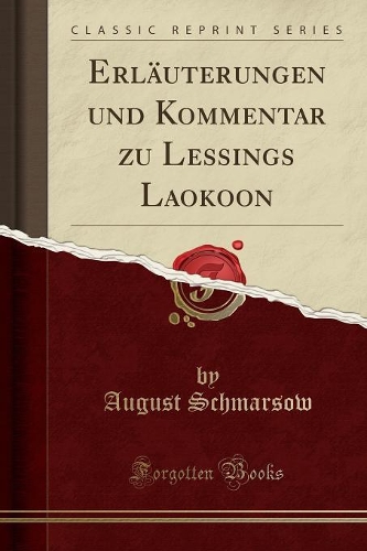 Erläuterungen Und Kommentar Zu Lessings Laokoon (Classic Reprint)