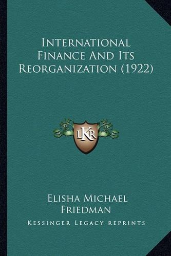 International Finance And Its Reorganization (1922)