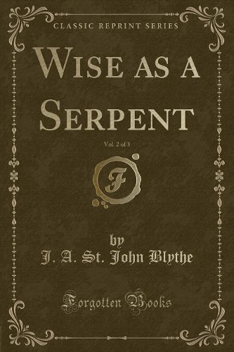 Wise as a Serpent, Vol. 2 of 3 (Classic Reprint)