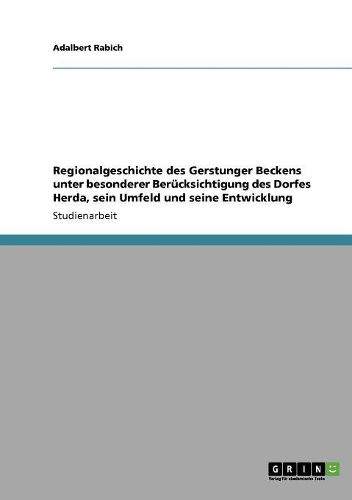 Regionalgeschichte des Gerstunger Beckens unter besonderer Berücksichtigung des Dorfes Herda, sein Umfeld und seine Entwicklung