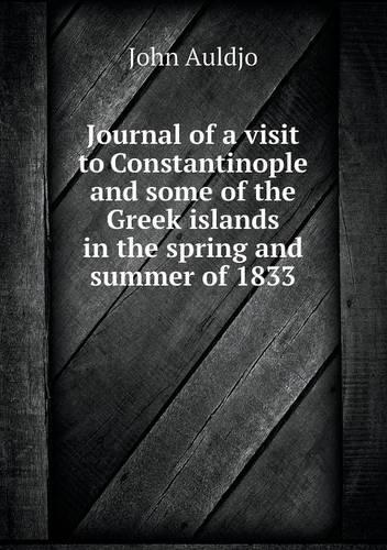 Journal of a visit to Constantinople and some of the Greek islands in the spring and summer of 1833