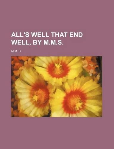 All's Well That End Well, by M.M.S.