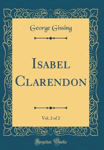 Isabel Clarendon, Vol. 2 of 2 (Classic Reprint)