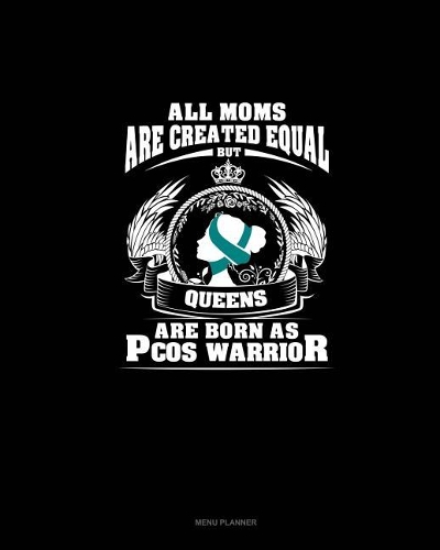 All Moms Are Created Equal But QUEENS Are Born as PCOS Warrior: Menu Planner(403 Menu Planner)