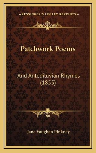 Patchwork Poems: And Antediluvian Rhymes (1855)