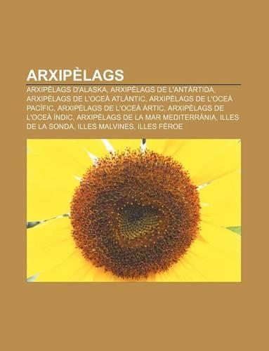 Arxipelags: Arxipelags D'Alaska, Arxipelags de L'Antartida, Arxipelags de L'Ocea Atlantic, Arxipelags de L'Ocea Pacific