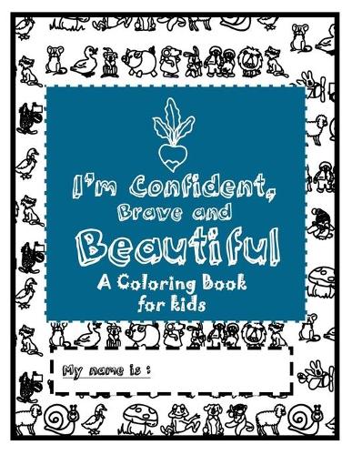 I'm Confident, Brave and Beautiful: A Coloring Book for kids Ages 4-8