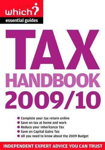 Tax Handbook 2009/10: Tax Credits to Boost Your Budget, Inheritance, CGT, Green Taxes, VAT and More("Which?" Essential Guides)