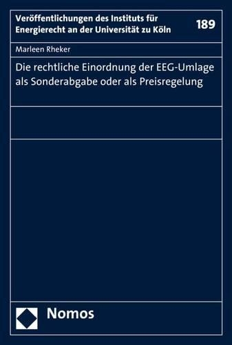 Die Rechtliche Einordnung Der Eeg-Umlage ALS Sonderabgabe Oder ALS Preisregelung: (189 Veroffentlichungen Des Instituts Fur Energierecht an Der Uni)