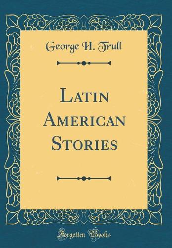 Latin American Stories (Classic Reprint)