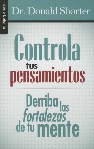 Controla Tus Pensamientos - Bolsilibro: Derriba Las Fortalezas de Tu Mente