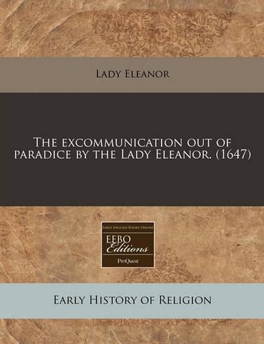 The Excommunication Out of Paradice by the Lady Eleanor. (1647)