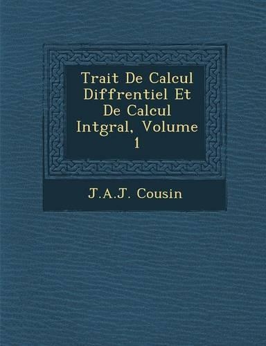 Trait de Calcul Diff Rentiel Et de Calcul Int Gral, Volume 1