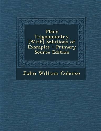 Plane Trigonometry. [With] Solutions of Examples