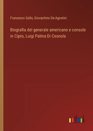 Biografia del generale americano e console in Cipro, Luigi Palma Di Cesnola