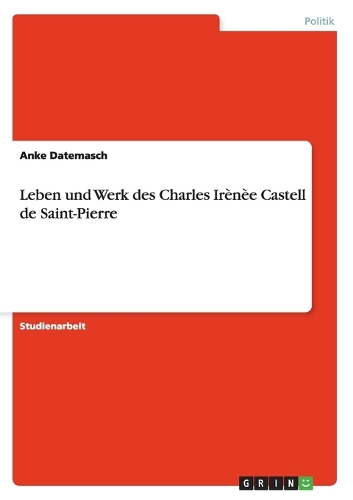 Leben und Werk des Charles Irènèe Castell de Saint-Pierre