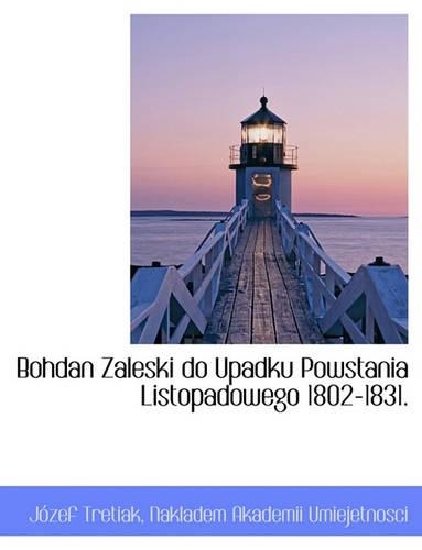 Bohdan Zaleski do Upadku Powstania Listopadowego 1802-1831.