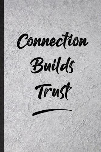 Connection Builds Trust: Funny Blank Lined Notebook/ Journal For Positive Motivation, Support Faith Belief, Inspirational Saying Unique Special Birthday Gift Idea Cute Ruled