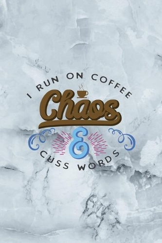 I Run On Caffeine Chaos & Cuss Words: Notebook Journal Composition Blank Lined Diary Notepad 120 Pages Paperback Grey Marble Cuss
