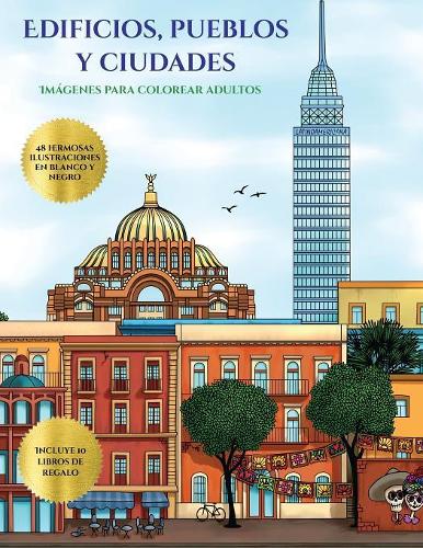 Imágenes para colorear adultos (Edificios, pueblos y ciudades): Este libro contiene 48 láminas para colorear que se pueden usar para pintarlas, enmarcarlas y / o meditar con ellas. Puede fotocopiarse, imprimirse (5 Imágenes Para Colorear Adultos)