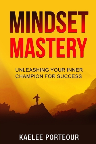 Mindset Mastery: Unleashing your inner champion for success