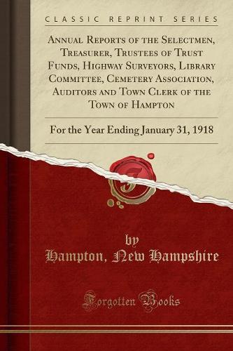 Annual Reports of the Selectmen, Treasurer, Trustees of Trust Funds, Highway Surveyors, Library Committee, Cemetery Association, Auditors and Town Clerk of the Town of Hampton