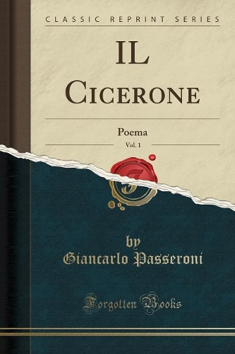 Il Cicerone, Vol. 1: Poema (Classic Reprint)