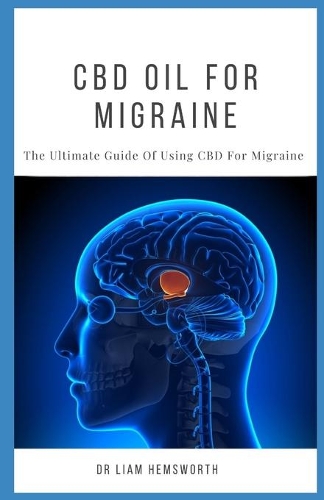 CBD Oil for Migraine: The Ultimate Guide Of Using CBD OIL For MAGRAINE