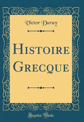 Histoire Grecque (Classic Reprint)