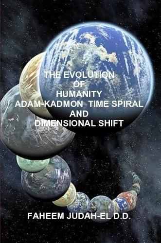 THE EVOLUTION OF HUMANITY  ADAM-KADMON  TIME SPIRAL AND DIMENSIONAL SHIFT