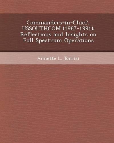 Commanders-In-Chief, Ussouthcom (1987-1991): Reflections and Insights on Full Spectrum Operations