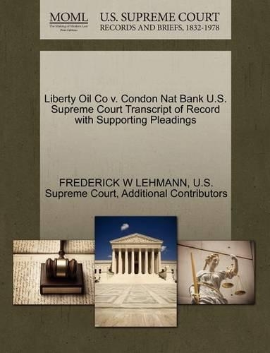 Liberty Oil Co V. Condon Nat Bank U.S. Supreme Court Transcript of Record with Supporting Pleadings