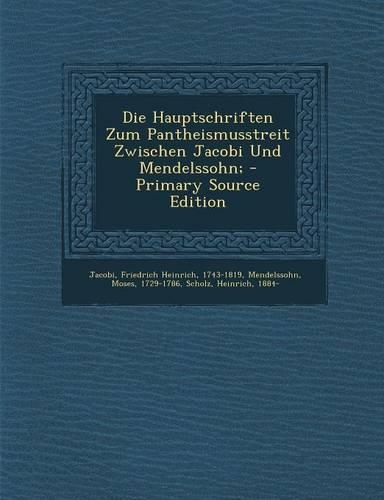 Die Hauptschriften Zum Pantheismusstreit Zwischen Jacobi Und Mendelssohn;