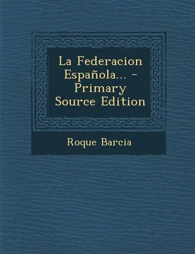 La Federacion Española... - Primary Source Edition