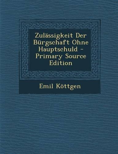 Zulassigkeit Der Burgschaft Ohne Hauptschuld - Primary Source Edition