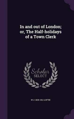 In and out of London; or, The Half-holidays of a Town Clerk