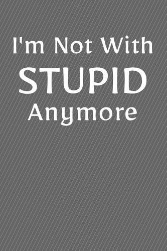 I'm Not With Stupid Anymore