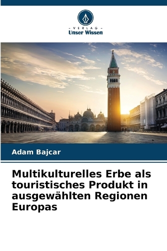 Multikulturelles Erbe als touristisches Produkt in ausgewählten Regionen Europas