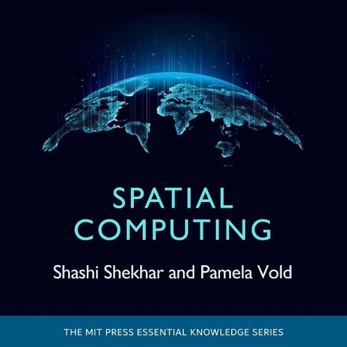 Spatial Computing: (MIT Press Essential Knowledge)