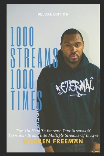 1000 Streams 1000 Times: Tips on how to increase your streams & turn your brand into multiple streams of income.(1 1000 Streams 1000 Times)