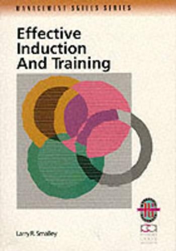 Effective Induction and Training: Tools and Techniques for Running a Successful Induction Programme(Richard Chang Collection: Management Skills S.)