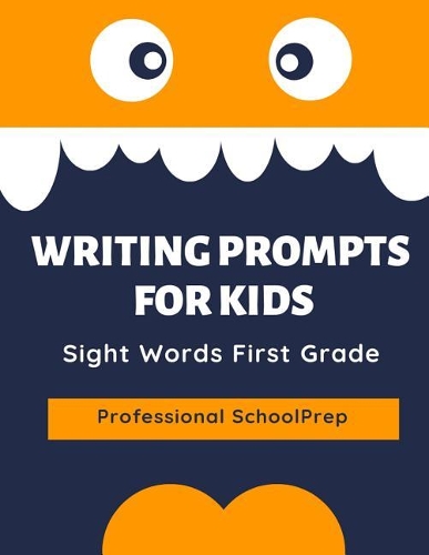 Writing Prompts for Kids Sight Words First Grade: Practice Exercises to Write and Read Complete 220 Dolch Sight Word List. This Book Aims to Improve English Writing Skills and Remember All Sight Wor