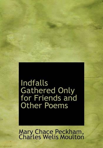 Indfalls Gathered Only for Friends and Other Poems