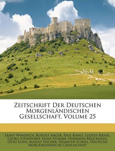 Zeitschrift Der Deutschen Morgenlandischen Gesellschaft, Volume 25