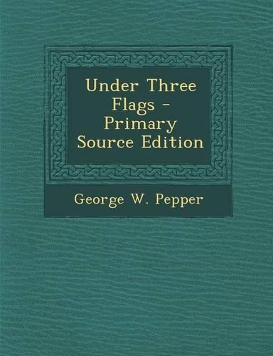 Under Three Flags - Primary Source Edition