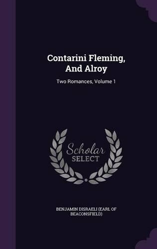 Contarini Fleming, And Alroy: Two Romances, Volume 1